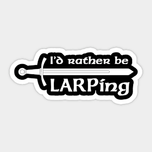 I'd rather be LARPing - white Sticker